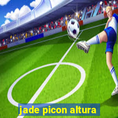 jade picon altura